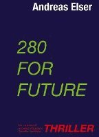 bokomslag 280 For Future: Der umfassende wissenschaftsbasierte Zukunfts- und Klima - THRILLER
