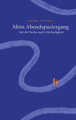 Celina Werner - Mein Abendspaziergang: Auf der Suche nach Glückseligkeit, Häftad