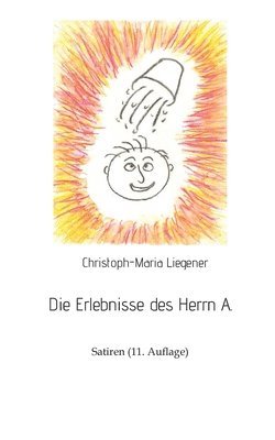 Christoph-Maria Liegener - Die Erlebnisse des Herrn A.: Satiren (11. Auflage), Häftad