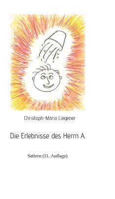 Christoph-Maria Liegener - Die Erlebnisse des Herrn A.: Satiren (11. Auflage), Inbunden