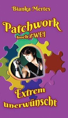 Bianka Mertes - Patchwork hoch Zwei: Extrem unerwünscht, Inbunden