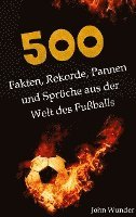 bokomslag 500 Fakten, Rekorde, Pannen und Sprüche aus der Welt des Fußball - für echte Fußball Fans.