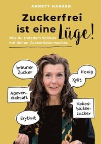 bokomslag Zuckerfrei ist eine Lüge!: Wie du trotzdem Schluss mit deiner Zuckerliebe machst.