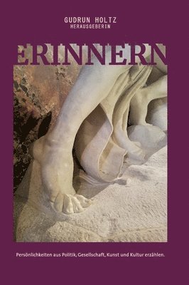 Erinnern - Persönlichkeiten aus Politik, Gesellschaft, Kunst und Kultur erzählen: Persönlichkeiten aus Politik, Gesellschaft, Kunst und Kultur erzähle 1