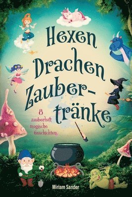 Hexen Drachen Zaubertränke: Das magische Kinderbuch mit zauberhaften Geschichten über geheime Wesen für Mädchen und Jungen ab 6 Jahre. 1