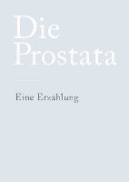 bokomslag Die Prostata: Eine Erzählung