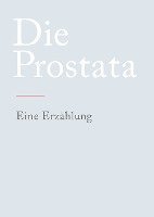 Die Prostata: Eine Erzählung 1