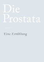 bokomslag Die Prostata: Eine Erzählung