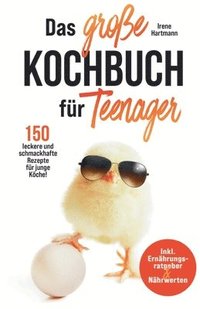 bokomslag Das große Kochbuch für Teenager! 150 leckere und schmackhafte Rezepte für junge Köche!: Inkl. Ernährungsratgeber & Nährwerten.