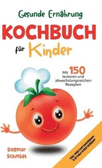 bokomslag Gesunde Ernährung - Kochbuch für Kinder: 150 leckeren und abwechslungsreichen Rezepten für eine gesunde und nahrhafte Ernährung für Kinder ab 4 Jahre