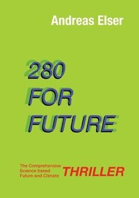 bokomslag 280 For Future: The Comprehensive Science based Future and Climate THRILLER