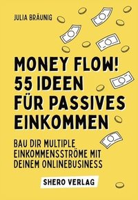 bokomslag Money Flow! 55+ Ideen für passives Einkommen: Bau dir multiple Einkommensströme mit deinem Business