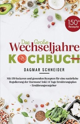 bokomslag Das große Wechseljahre Kochbuch: Mit 150 leckeren und gesunden Rezepten für eine natürliche Regulierung der Hormone! Inkl. 14 Tage Ernährungsplan + Er