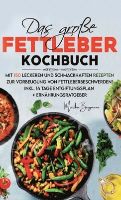 bokomslag Das große Fettleber Kochbuch: Mit 150 leckeren und schmackhaften Rezepten zur Vorbeugung von Fettleberbeschwerden! Inkl. 14 Tage Entgiftungsplan und