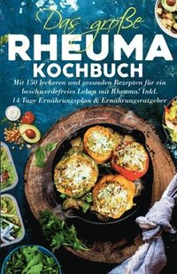 bokomslag Das große Rheuma Kochbuch: Mit 150 leckeren und gesunden Rezepten für ein beschwerdefreies Leben mit Rheuma! Inkl. 14 Tage Ernährungsplan & Ernäh