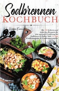 bokomslag Sodbrennen Kochbuch: Mit 150 leckeren und einfachen Rezepten für eine optimale Ernährung bei Sodbrennen und Reflux! Inkl. 14 Tage Ernährung