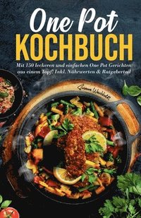 bokomslag One Pot Kochbuch: Mit 150 leckeren und einfachen One Pot Gerichten aus einem Topf!: Inkl. Nährwerten & Ratgeberteil