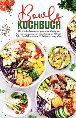 Selma Schubert - Bowls Kochbuch - Mit 150 leckeren und gesunden Rezepten für eine ausgewogene Ernährung im Alltag!: Inklusive Bowl Baukasten und Nährwerteangaben., Häftad
