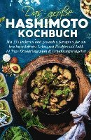 bokomslag Das große Hashimoto Kochbuch - Mit 150 leckeren und gesunden Rezepten für ein beschwerdefreies Leben mit Hashimoto!