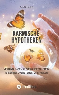 Karmische Hypotheken: Verbindungen aus früheren Leben erkennen, verstehen und heilen 1