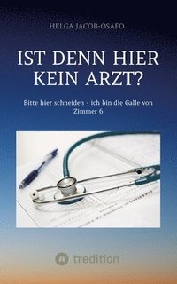 bokomslag "Ist denn hier kein Arzt?": Bitte hier schneiden - ich bin die Galle von Zimmer 6