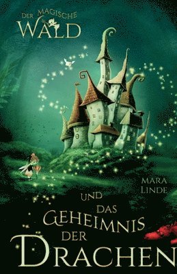 Der magische Wald und das Geheimnis der Drachen: Das besondere Kinderbuch voller Spannung. Eine mitreißende & faszinierende Geschichte für Mädchen und