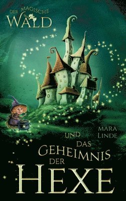 bokomslag Der magische Wald und das Geheimnis der Hexe: Das faszinierende Kinderbuch über geheime und magische Wesen von 6 bis 10 Jahre. Der magische Wald Band