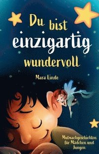 bokomslag Du bist einzigartig wundervoll - Mutmachgeschichten für Mädchen und Jungen. 1. Auflage: Ein inspirierendes Kinderbuch über Gefühle, Selbstvertrauen un