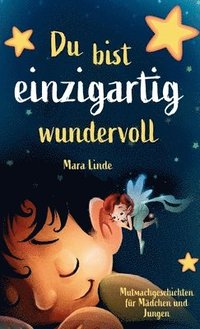 bokomslag Du bist einzigartig wundervoll - Mutmachgeschichten für Mädchen und Jungen. 1. Auflage: Ein inspirierendes Kinderbuch über Gefühle, Selbstvertrauen un