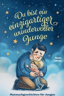bokomslag Du bist ein einzigartiger wundervoller Junge! Mutmachgeschichten für Jungen.