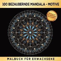 bokomslag 100 BEZAUBERNDE MANDALA MOTIVE MALBUCH FÜR ERWACHSENE - AUSMALEN ENTSPANNEN ANTISTRESS