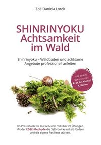 bokomslag Shinrinyoku - Achtsamkeit im Wald - Waldbaden und achtsame Angebote professionell anleiten: Ein Praxisbuch für Kursleitende mit über 70 Übungen. Mit d