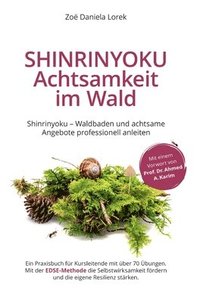 bokomslag Shinrinyoku - Achtsamkeit im Wald - Waldbaden und achtsame Angebote professionell anleiten: Ein Praxisbuch für Kursleitende mit über 70 Übungen. Mit d