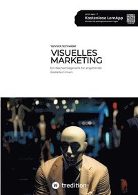 bokomslag Visuelles Marketing: Ein Nachschlagewerk für angehende Gestalter/-innen - Prüfungsvorbereitung zur Ausbildung + umfangreiche Lernapp