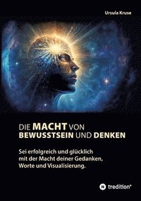 bokomslag Die Macht von Bewusstsein und Denken