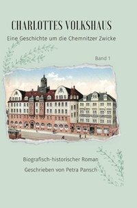 bokomslag Charlottes Volkshaus Band 1: Eine Geschichte um die Chemnitzer Zwicke