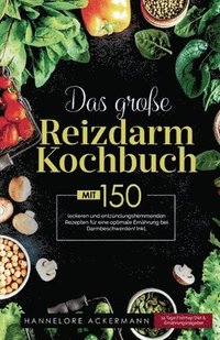 bokomslag Das große Reizdarm Kochbuch! Inklusive 14 Tage Nährwerteangaben und Ernährungsratgeber! 1. Auflage: Mit 150 leckeren und entzündungshemmenden Rezepten