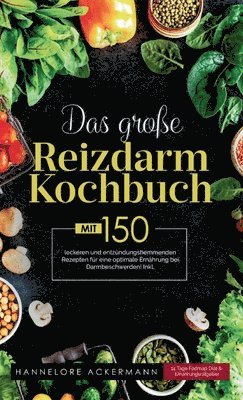 bokomslag Das große Reizdarm Kochbuch! Inklusive 14 Tage Nährwerteangaben und Ernährungsratgeber! 1. Auflage: Mit 150 leckeren und entzündungshemmenden Rezepten