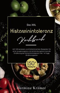 bokomslag Das XXL Histaminintoleranz Kochbuch! Inklusive 14 Tage Ernährungsplan und Ratgeberteil! 1. Auflage: Mit 150 leckeren und histaminarmen Rezepten für ei