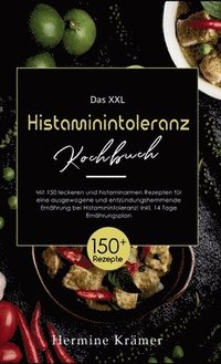 bokomslag Das XXL Histaminintoleranz Kochbuch! Inklusive 14 Tage Ernährungsplan und Ratgeberteil! 1. Auflage: Mit 150 leckeren und histaminarmen Rezepten für ei