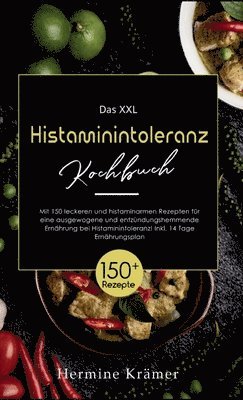 Das XXL Histaminintoleranz Kochbuch! Inklusive 14 Tage Ernährungsplan und Ratgeberteil! 1. Auflage: Mit 150 leckeren und histaminarmen Rezepten für ei 1