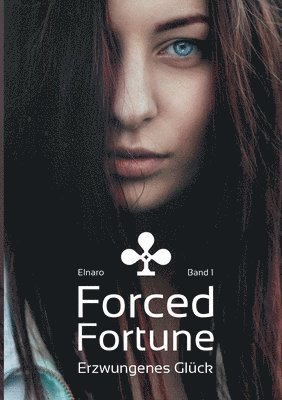 Forced Fortune: Erzwungenes Glück - Band 1 1