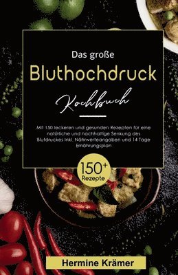 bokomslag Das große Bluthochdruck Kochbuch! Inklusive Nährwerteangaben und 14 Tage Ernährungsplan! 1. Auflage: Mit 150 leckeren und gesunden Rezepten für eine n