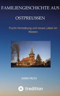 bokomslag Familiengeschichten aus Ostpreußen:Flucht-Vertreibung und neues Leben im Westen