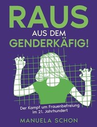 bokomslag Raus aus dem Genderkäfig: Der Kampf um Frauenbefreiung im 21. Jahrhundert