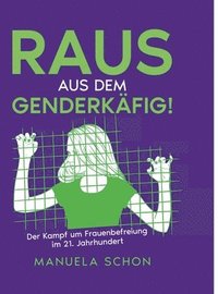 bokomslag Raus aus dem Genderkäfig: Der Kampf um Frauenbefreiung im 21. Jahrhundert