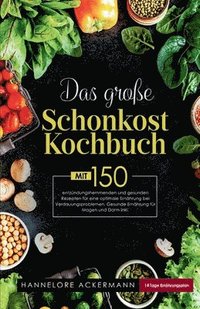 bokomslag Das große Schonkost Kochbuch! Gesunde Ernährung für Magen und Darm! 1. Auflage: Mit 150 entzündungshemmenden und gesunden Rezepten für eine optimale E