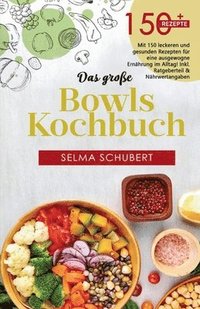 bokomslag Das große Bowls Kochbuch!  Inklusive Bowl Baukasten und Nährwerteangaben! 1. Auflage