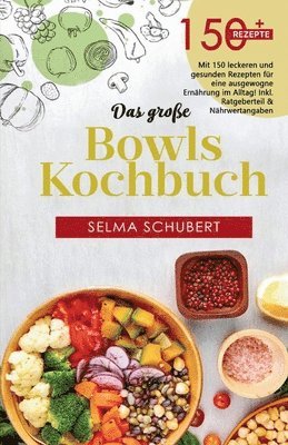 Das große Bowls Kochbuch! Inklusive Bowl Baukasten und Nährwerteangaben! 1. Auflage: Mit 150 leckeren und gesunden Rezepten für eine ausgewogene Ernäh