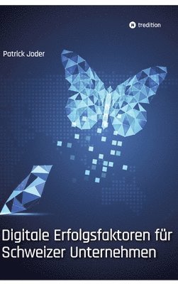 Patrick Joder - Digitale Erfolgsfaktoren für Schweizer Unternehmen: Wie sich KMU und Grossunternehmen für ihre digitale Zukunft erfolgreich ausrichten, Inbunden
